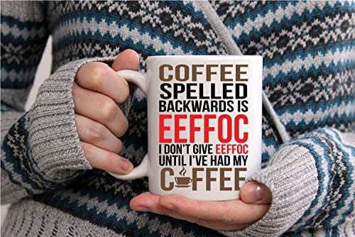 AW Fashions Eeffoc - това е кафе, написани отзад напред, тъй като аз не давам Eeffoc, докато не си глътка кафе 11 грама Смешно кафеена чаша - Саркастичен чаши за жени, шеф, приятел, ?
