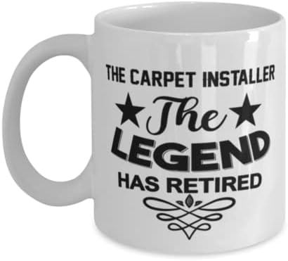 Чаша за Инсталиране на килими, Легендата се пенсионирах, Нови Уникални Идеи за Подаръци за Инсталиране на Килими, Чаена